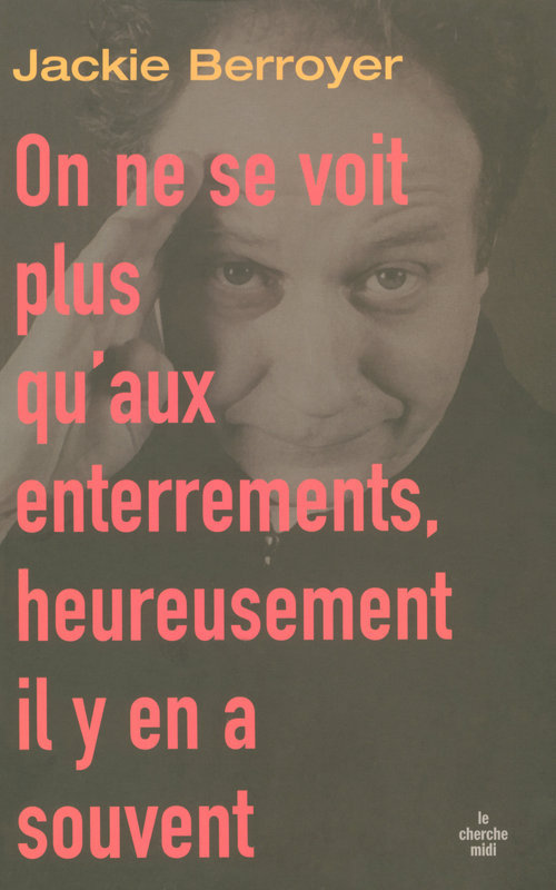 Couverture ebook de On ne se voit plus qu'aux enterrements, heureusement il y en a souvent, de Jackie Berroyer