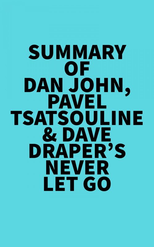Couverture ebook de Summary of Dan John, Pavel Tsatsouline & Dave Draper's Never Let Go, de Everest Media