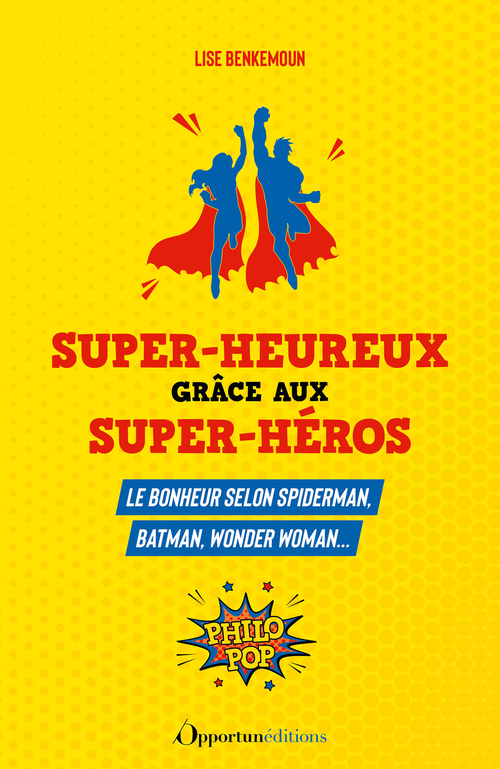 ebook cover of Super-heureux grâce aux super-héros : Le bonheur selon Spiderman, Batman, Wonder Woman..., by Lise Benkemoun