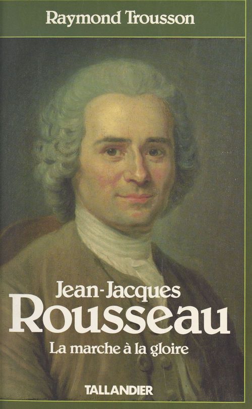 Couverture ebook de Jean-Jacques Rousseau (1) : La marche à la gloire, de Raymond Trousson