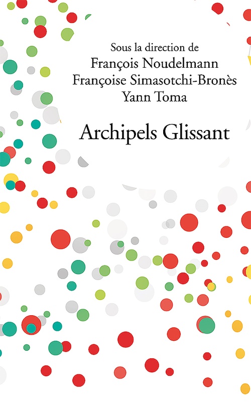 Couverture ebook de Archipels Glissant, de Collectif, François Noudelmann, Francoise Simasotchi-Brones, Yann Toma