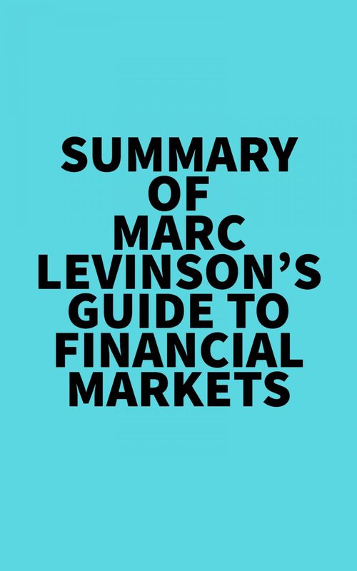 Couverture ebook de Summary of Marc Levinson's Guide to Financial Markets, de Everest Media