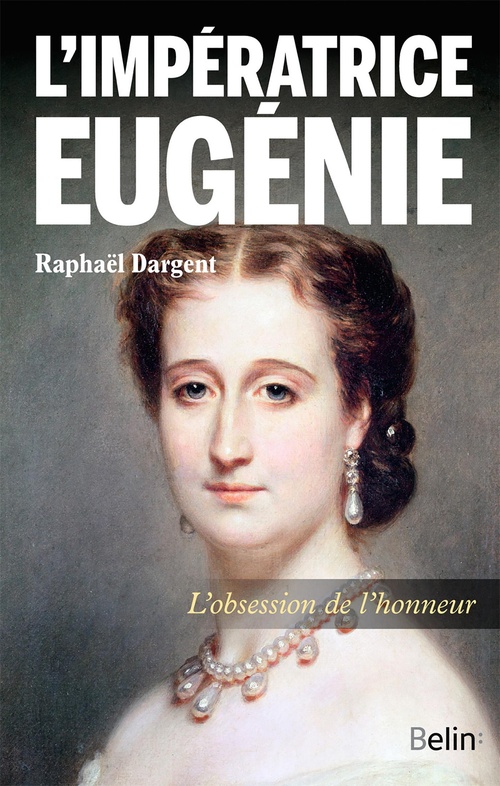 ebook cover of L'impératrice Eugénie : L'obsession de l'honneur, by Raphaël Dargent