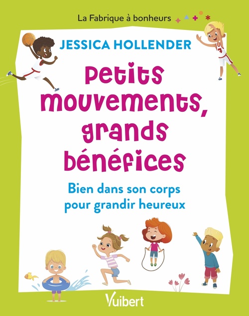 Couverture ebook de Petits mouvements, grands bénéfices : Bien dans son corps pour grandir heureux, de Jessica Hollender