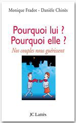 ebook cover of Pourquoi lui ? Pourquoi elle ? Nos couples nous guérissent, by Danièle Chinès, Monique Fradot