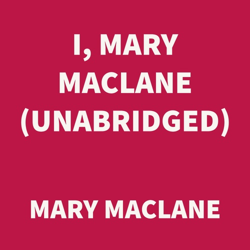 audiobook cover of I, Mary MacLane (UNABRIDGED), by Mary Maclane