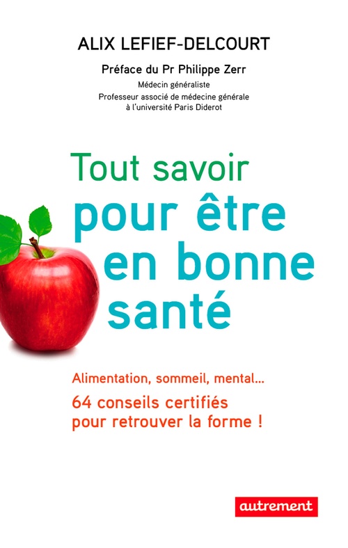Couverture ebook de Tout savoir pour être en bonne santé. Alimentation, sommeil, mental... 64 conseils certifiés pour retrouver la forme !, de Alix Lefief-Delcourt