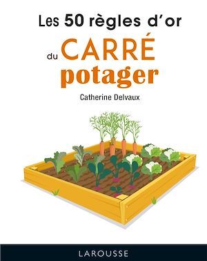 ebook cover of Les 50 règles d'or du carré potager, by Catherine Delvaux