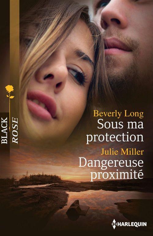 Couverture ebook de Sous ma protection - Dangereuse proximité, de Beverly Long, Julie Miller