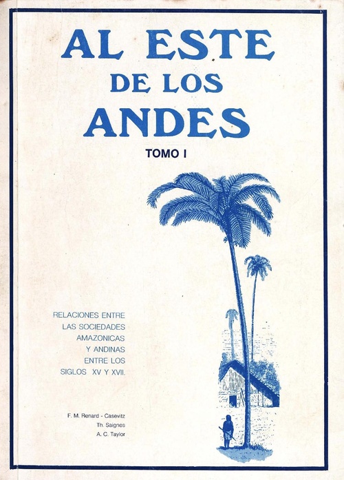 ebook cover of Al Este de los Andes. Tomo I, by Thierry Saignes, France-Marie Renard-Casevitz, Anne-Christine Taylor