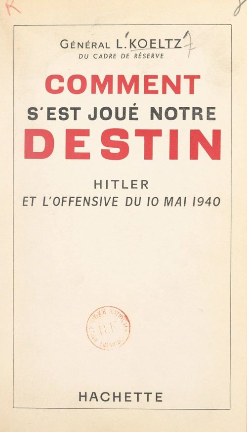 ebook cover of Comment s'est joué notre destin : Hitler et l'offensive du 10 mai 1940, by Louis Koeltz
