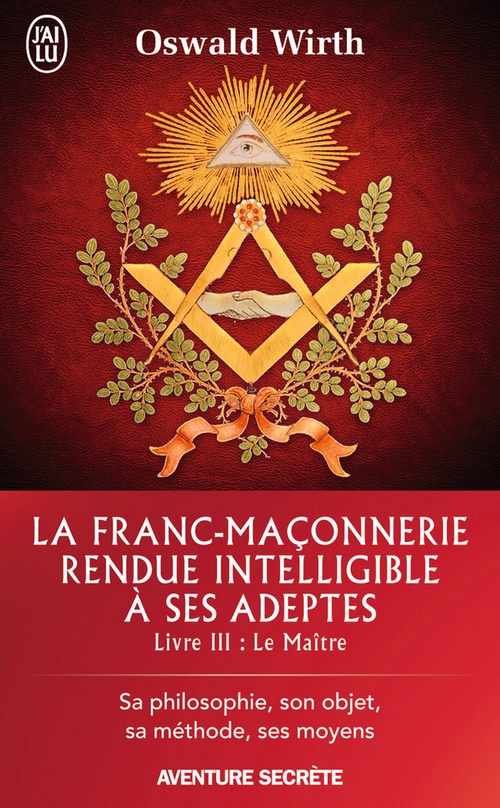 ebook cover of La Franc-maçonnerie rendue intelligible à ses adeptes (Livre 3) - Le Maître, by Oswald Wirth