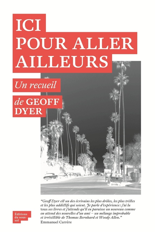 ebook cover of Ici pour aller ailleurs, by Geoff Dyer