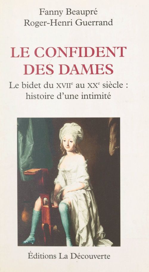 Couverture ebook de Le confident des dames : le bidet, du XVIIIe au XXe siècle, de Fanny Beaupre, Roger-henri Guerrand