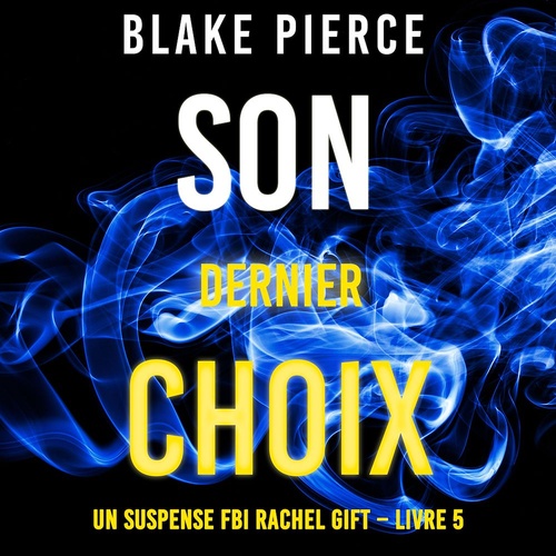 Couverture audiobook de Son Dernier Choix (Un suspense FBI Rachel Gift - Livre 5), de Blake Pierce