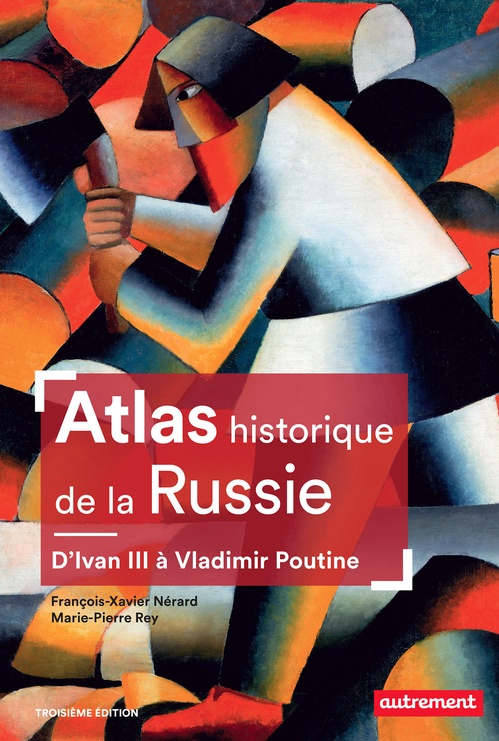 ebook cover of Atlas historique de la Russie. D'Ivan III à Vladimir Poutine, by François-Xavier Nérard, Marie-Pierre Rey
