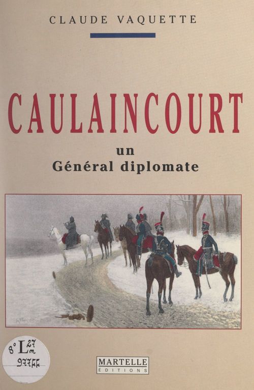 Couverture ebook de Caulaincourt, un général diplomate, de Claude Vaquette