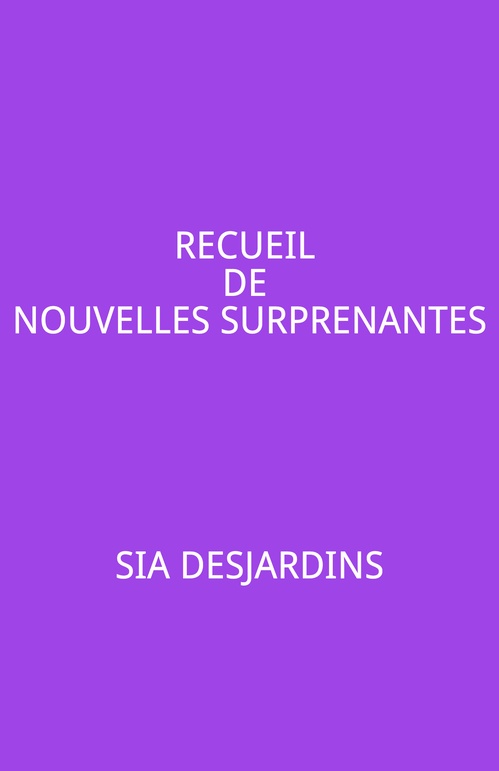 Couverture ebook de Recueil de nouvelles surprenantes, de Sia Desjardins