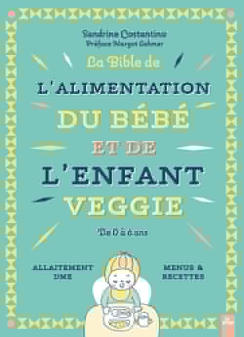 ebook cover of La bible de l'alimentation de l'enfant et du bébé veggie, by Sandrine Costantino, Margot Lahmer