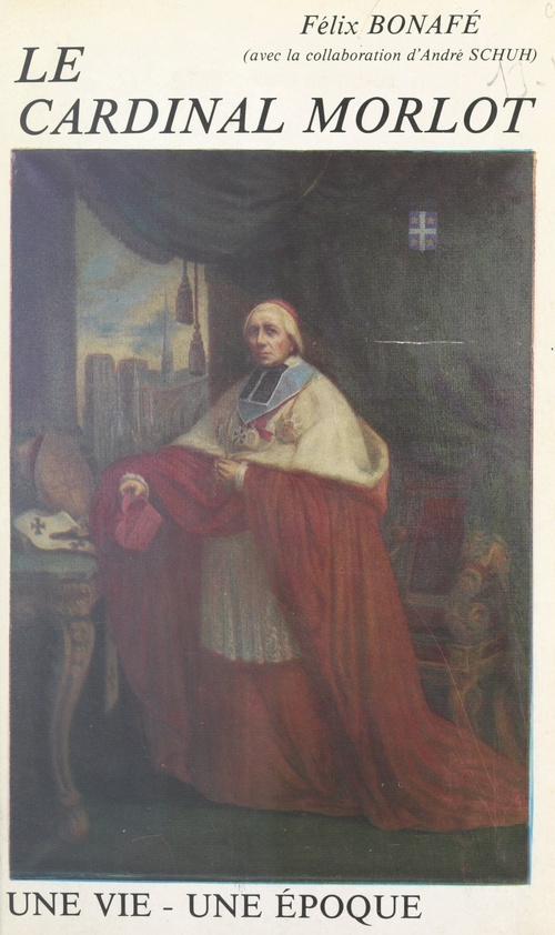 ebook cover of Le Cardinal Morlot, archevêque de Paris, grand aumônier de l'Empereur, by Andre Schuh, Felix Bonafe