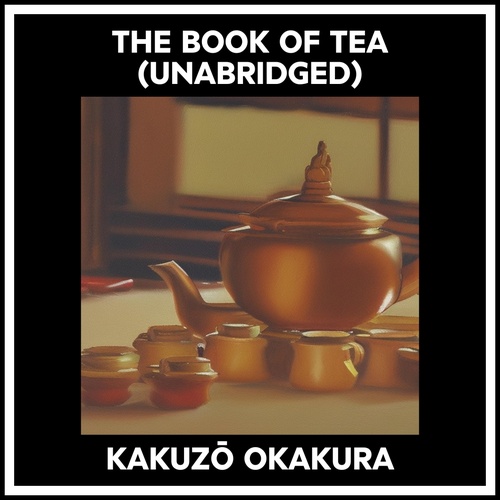 Couverture audiobook de The Book Of Tea (Unabridged), de Kakuzo Okakura