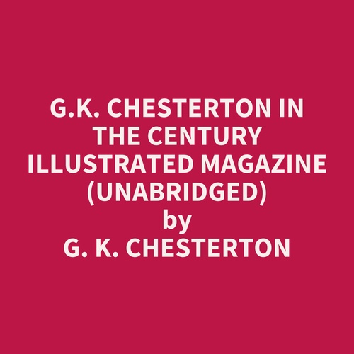 Couverture audiobook de G.K. Chesterton in The Century Illustrated Magazine (UNABRIDGED), de G. K. Chesterton