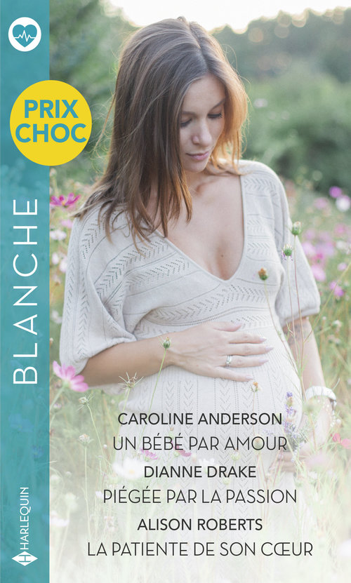Couverture ebook de Un bébé par amour - Piégée par la passion - La patiente de son coeur, de Caroline Anderson, Dianne Drake, Alison Roberts