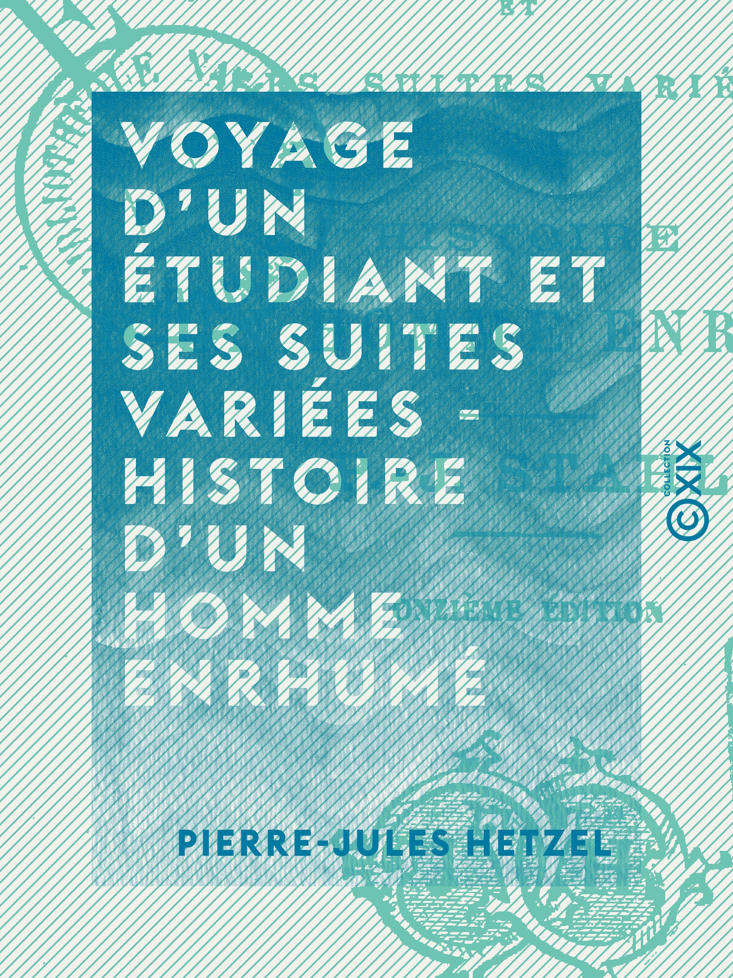 ebook cover of Voyage d'un étudiant et ses suites variées - Histoire d'un homme enrhumé, by Pierre-Jules Hetzel