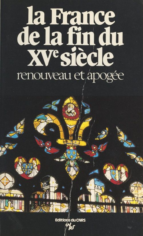 Couverture ebook de La France de la fin du 15e siècle : renouveau et apogée, économie, pouvoirs, arts, culture et conscience nationales, de Bernard Chevalier