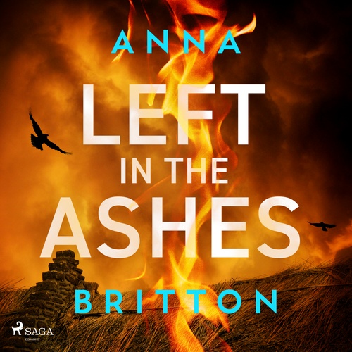 audiobook cover of Left in the Ashes: A pulse-pounding, unputdownable British police procedural, by Anna Britton