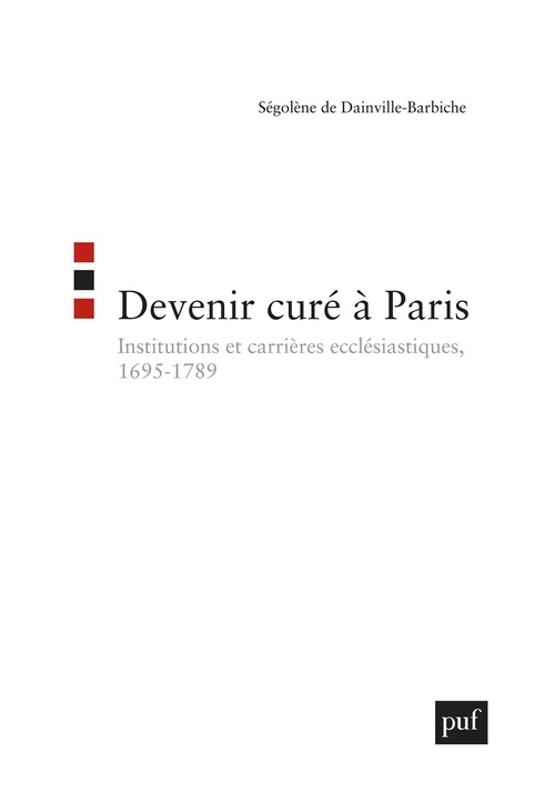 Couverture ebook de Devenir curé à Paris : Institutions et carrières ecclésiastiques (1695-1789), de Ségolène de Dainville-Barbiche