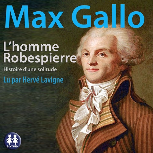 Couverture audiobook de L'homme Robespierre, histoire d'une solitude, de Max GALLO