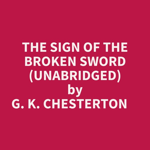 Couverture audiobook de The Sign Of The Broken Sword (Unabridged), de G. K. Chesterton