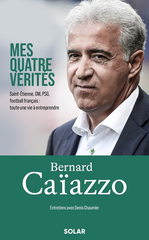 ebook cover of Bernard Caïazzo, temps additionnel - Verts, OM, PSG, football français : ce que personne ne vous avait jamais dit, by Bernard Caïazzo