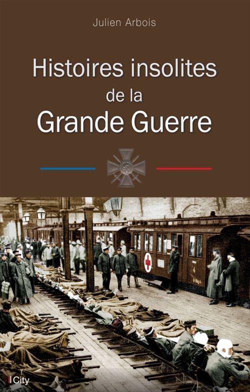ebook cover of Histoires insolites de la Grande Guerre, by Julien Arbois