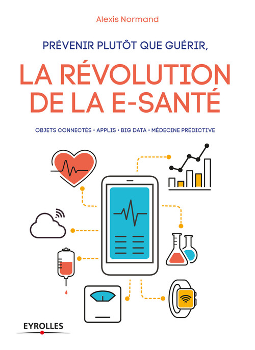 ebook cover of Prévenir plutôt que guérir, la révolution de la e-santé, by Alexis Normand