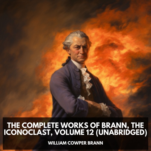 audiobook cover of The Complete Works of Brann, The Iconoclast, Volume 12 (Unabridged), by William Cowper Brann