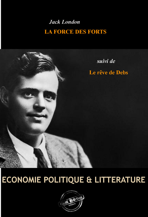 Couverture ebook de La Force des Forts, suivie de Le rêve de Debs [édition intégrale revue et mise à jour], de Jack London