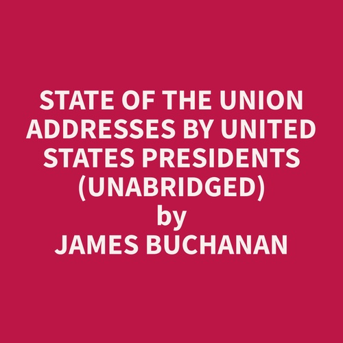Couverture audiobook de State of the Union Addresses by United States Presidents (Unabridged), de James  Buchanan