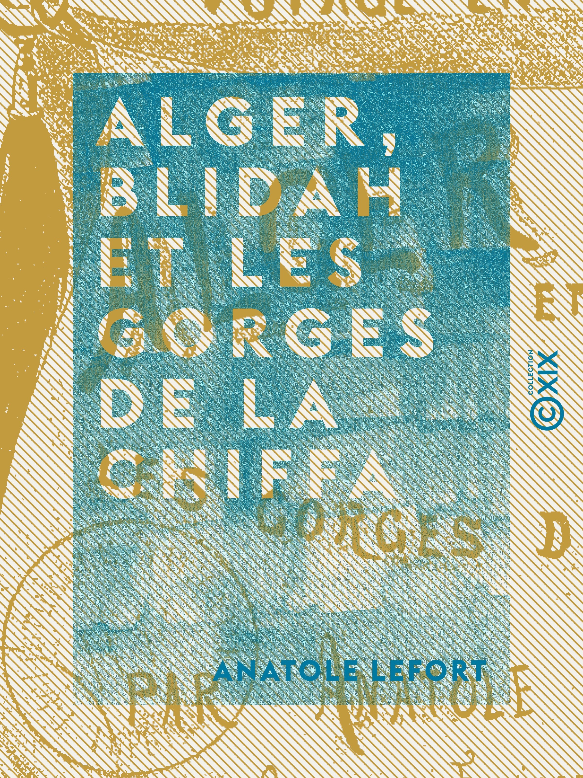 Couverture ebook de Alger, Blidah et les gorges de la Chiffa - Voyage en Algérie, de Anatole Lefort