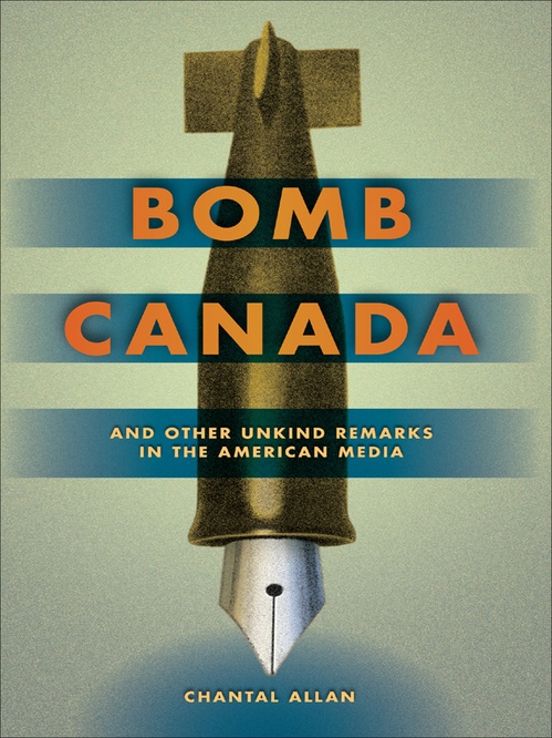 Couverture ebook de Bomb Canada and Other Unkind Remarks in the American Media, de Chantal Allan