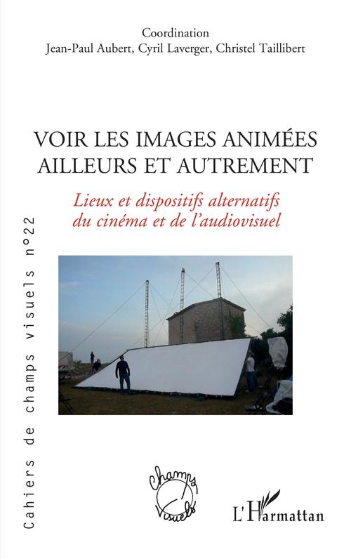Couverture ebook de Voir les images animées ailleurs et autrement, de Jean-Paul Aubert, Cyril Laverger, Christel Taillibert