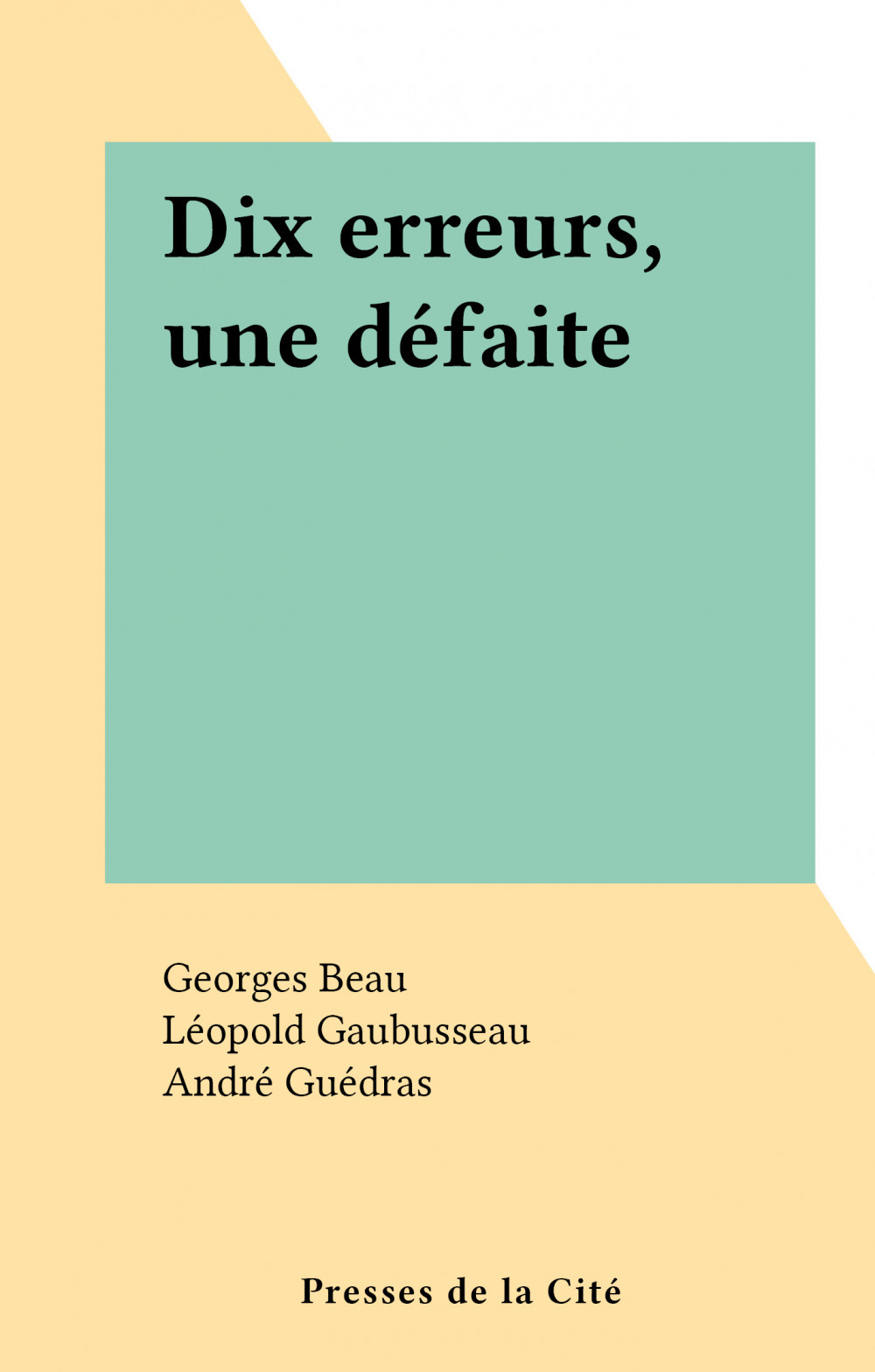 ebook cover of Dix erreurs, une défaite, by Georges Beau, Leopold Gaubusseau