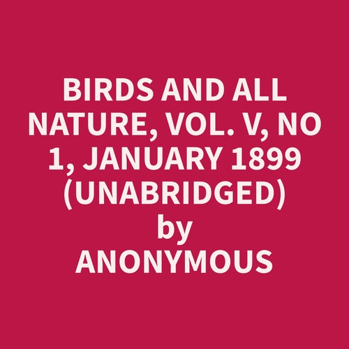 audiobook cover of Birds and All Nature, Vol. V, No 1, January 1899 (Unabridged), by Anonymous  Anonymous
