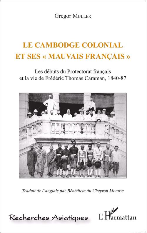 Couverture ebook de Le Cambodge colonial et ses " mauvais français ", de Gregor Muller, Benedicte Du Cheyron Monroe