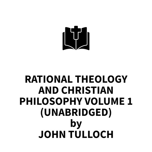 Couverture audiobook de Rational Theology and Christian Philosophy volume 1 (UNABRIDGED), de John Tulloch