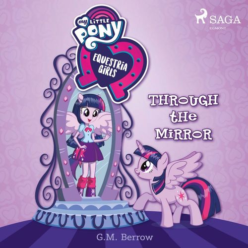Couverture audiobook de My Little Pony: Equestria Girls: Through the Mirror, de G. M. Berrow, Various Authors