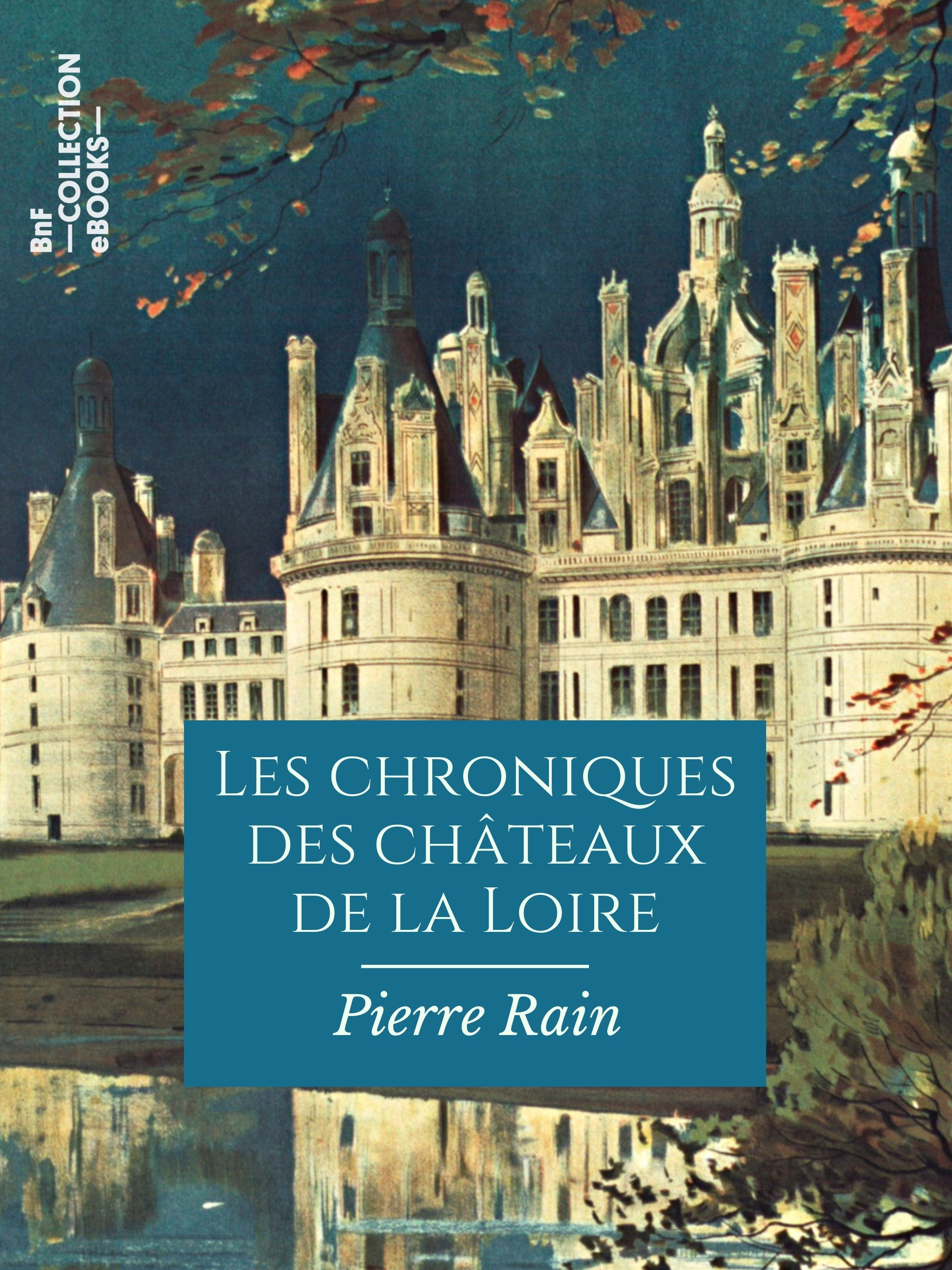 Couverture ebook de Les Chroniques des châteaux de la Loire, de Pierre Rain