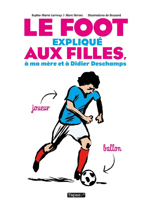 Couverture ebook de Le Foot expliqué aux filles, à ma mère et à Didier Deschamps, de Guillaume Bouzard, Marc Hervez, Sophie-marie Larrouy