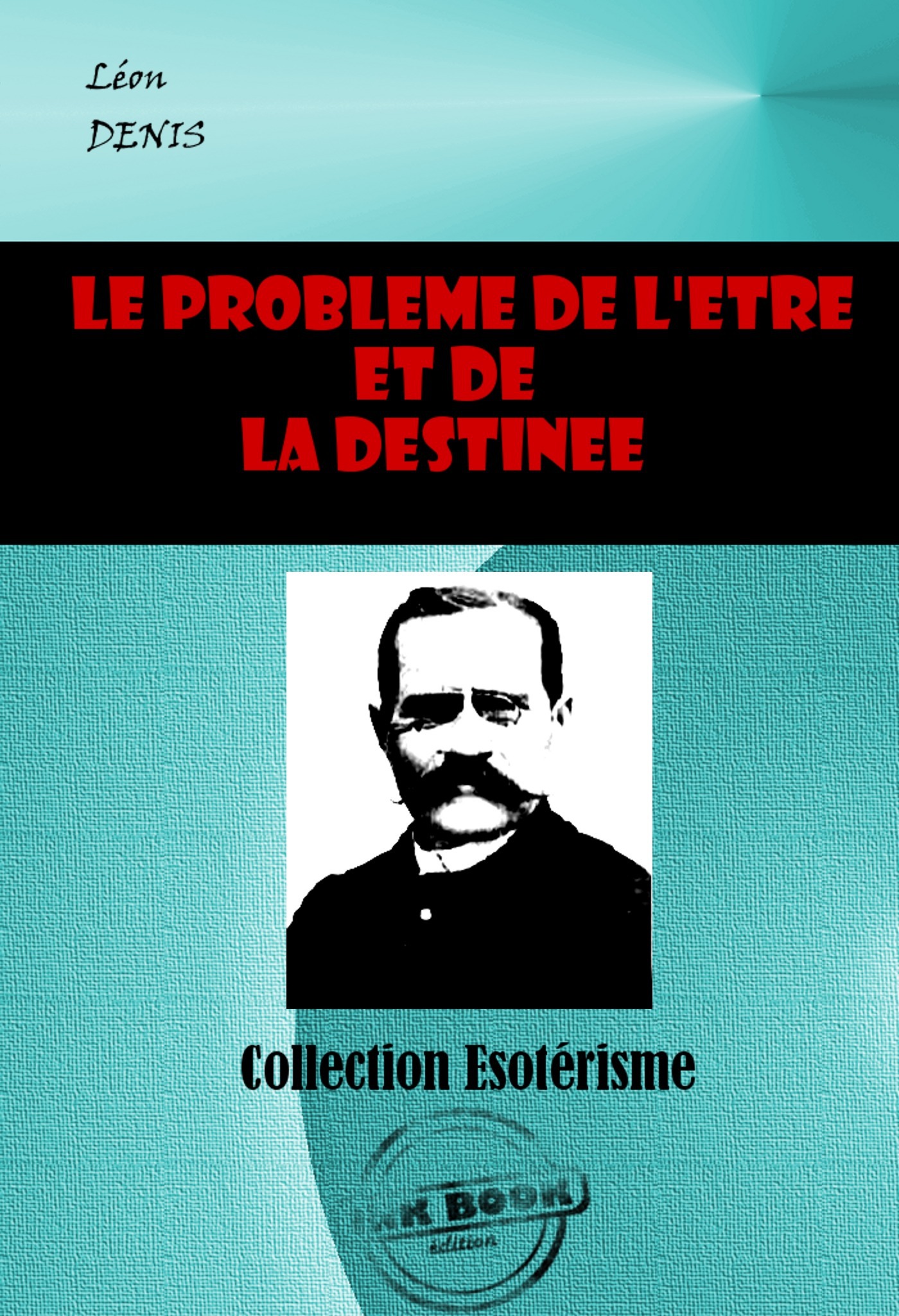 Couverture ebook de Le problème de l´Être et de la Destinée [édition intégrale revue et mise à jour], de Léon Denis